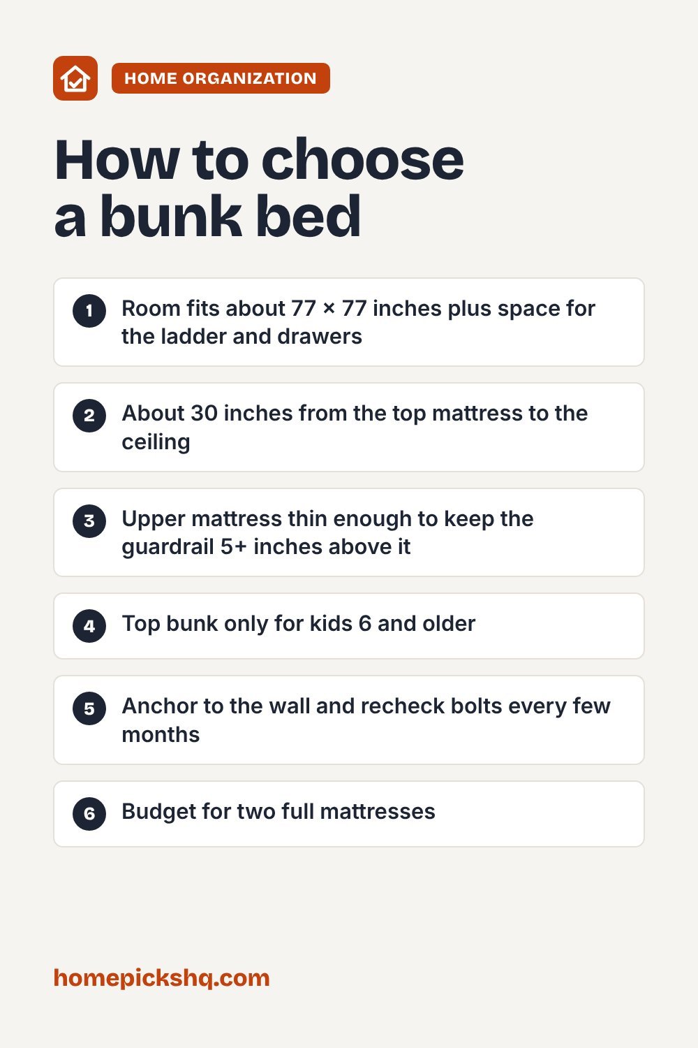 How to choose checklist: Room fits about 77 x 77 inches plus space for the ladder and drawers; About 30 inches from the top mattress to the ceiling; Upper mattress thin enough to keep the guardrail 5+ inches above it; Top bunk only for kids 6 and older; Anchor to the wall and recheck bolts every few months; Budget for two full mattresses