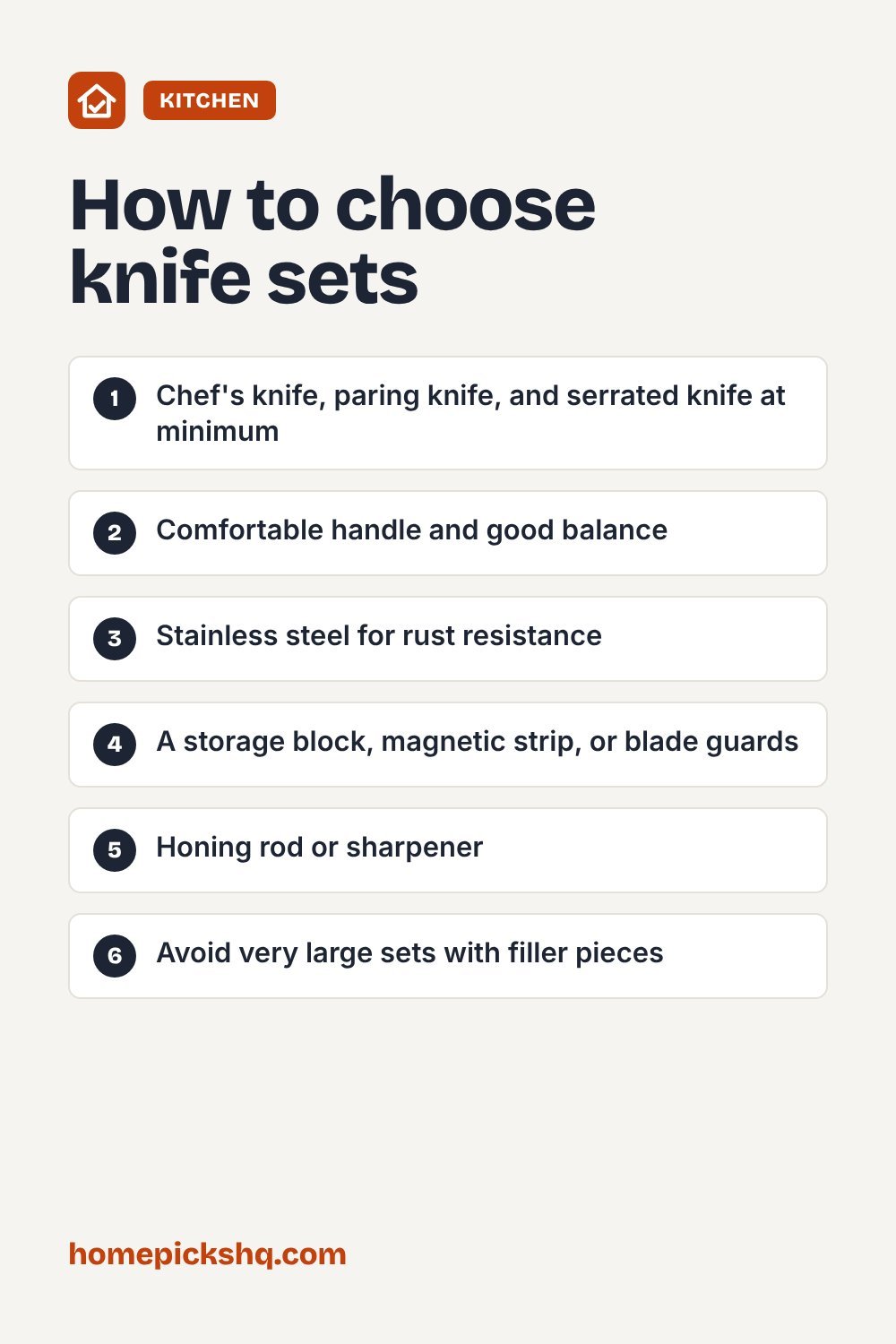 How to choose checklist: Chef's knife, paring knife, and serrated knife at minimum; Comfortable handle and good balance; Stainless steel for rust resistance; A storage block, magnetic strip, or blade guards; Honing rod or sharpener; Avoid very large sets with filler pieces