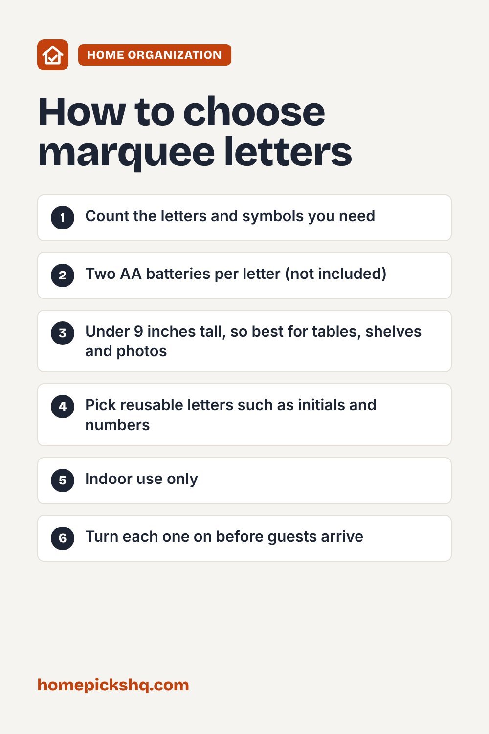 How to choose checklist: Count the letters and symbols you need; Two AA batteries per letter (not included); Under 9 inches tall, so best for tables, shelves and photos; Pick reusable letters such as initials and numbers; Indoor use only; Turn each one on before guests arrive